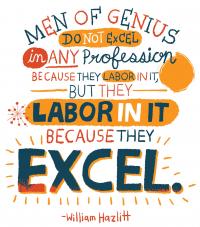 Teaching Tolerance illustration 'Men of genius do not excel in any profession because they labor in it, but labor in it because they excel.' Willian Hazlitt