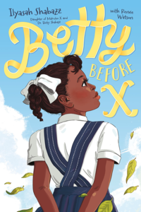 Cover of 'Betty Before X' by Ilyasah Shabazz and Renée Watson.