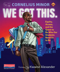 Cover of 'We Got This: Equity, Access, and the Quest to Be Who Our Students Need Us to Be' by Cornelius Minor