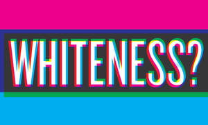 Why Talk about Whiteness? Illustration