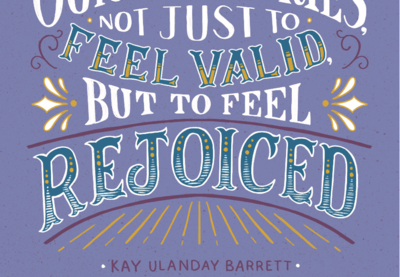 "We have to harvest and cultivate our own stories, not just to feel valid, but to feel rejoiced." —Kay Ulanday Barrett"
