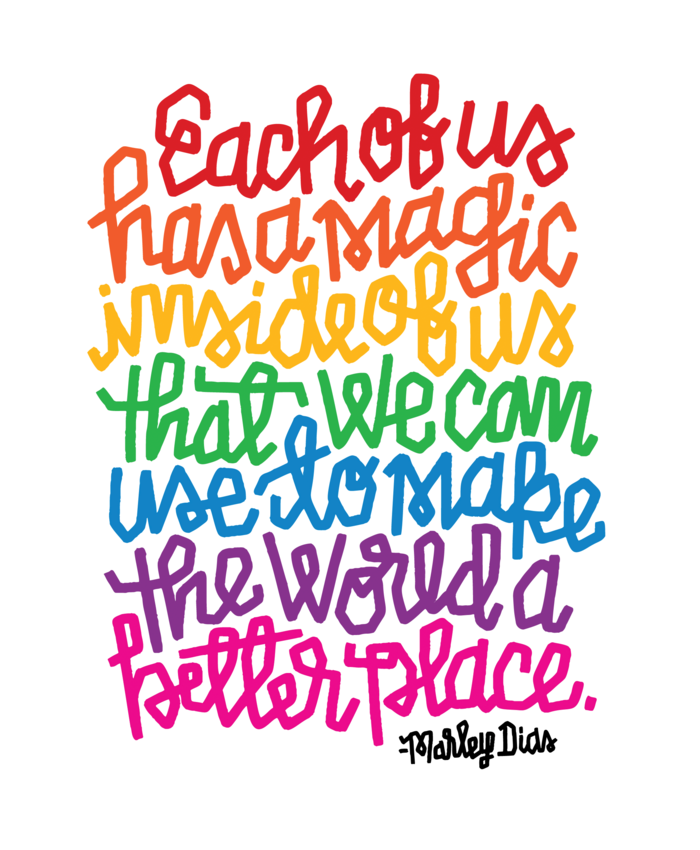 "Each of us has a magic inside of us that we can use to make the world a better place." —Marley Dias